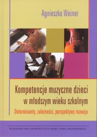 Kompetencje muzyczne dzieci w młodszym wieku szkolnym. Autor: Weiner Agnieszka. Dobreksiazki.pl Okładka książki Kompetencje muzyczne dzieci w młodszym wieku szkolnym