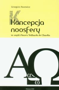 Koncepcja Noosfery w myśli Pierre'a Teilharda de Chardin. Autor: Pacewicz Grzegorz. Dobreksiazki.pl Okładka książki Koncepcja Noosfery w myśli Pierre'a Teilharda de Chardin