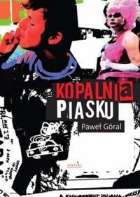 Kopalnia piasku. Autor: Góral Paweł. Dobreksiazki.pl Okładka książki Kopalnia piasku