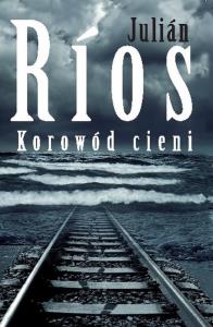 Korowód cieni. Autor: Julián Ríos. Dobreksiazki.pl Okładka książki Korowód cieni
