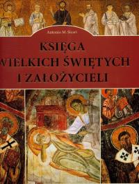 Księga wielkich Świętych i Założycieli. Autor: Sicari Antonio M.. Dobreksiazki.pl Okładka książki Księga wielkich Świętych i Założycieli