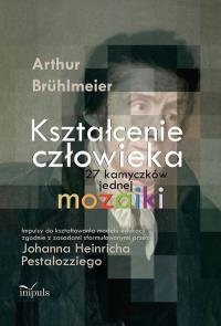 Kształcenie człowieka 27 kamyczków jednej mozaiki. Autor: Bruhlmeier Artur. Dobreksiazki.pl Okładka książki Kształcenie człowieka 27 kamyczków jednej mozaiki
