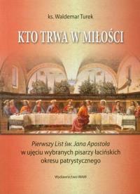 Kto trwa w miłości. Autor: Turek Waldemar. Dobreksiazki.pl Okładka książki Kto trwa w miłości