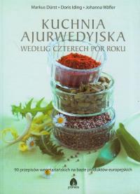 Kuchnia ajurwedyjska według czterech pór roku. Autor: Markus Durst, Doris Iding, Johanna Wafler. Dobreksiazki.pl Okładka książki Kuchnia ajurwedyjska według czterech pór roku