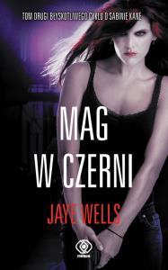 Mag w czerni - Jaye Wells. Autor: Jaye Wells. Dobreksiazki.pl Okładka książki Mag w czerni - Jaye Wells