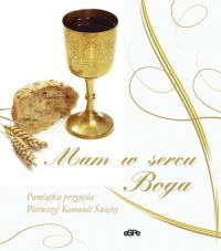 Mam w sercu Boga! Pamiątka Pierwszej Komunii Św.. Autor: Anna Matusiak (oprac.). Dobreksiazki.pl Okładka książki Mam w sercu Boga! Pamiątka Pierwszej Komunii Św.