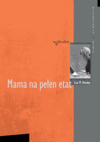 Mama na pełen etat. Autor: Lisa M. Hendey. Dobreksiazki.pl Okładka książki Mama na pełen etat
