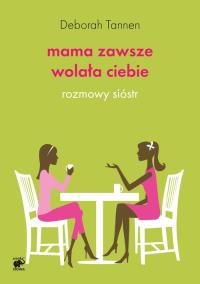 Mama zawsze wolała ciebie. Autor: Deborah Tannen. Dobreksiazki.pl Okładka książki Mama zawsze wolała ciebie