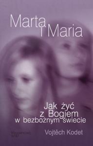 Marta i Maria. Jak żyć z Bogiem.... Autor: Kodet Vojtech. Dobreksiazki.pl Okładka książki Marta i Maria. Jak żyć z Bogiem...