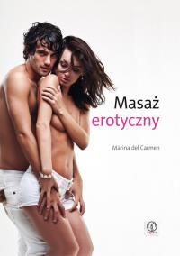 Masaż erotyczny. Autor: Marina del Carmen. Dobreksiazki.pl Okładka książki Masaż erotyczny