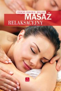 Masaż relaksacyjny. Autor: Praca zbiorowa. Dobreksiazki.pl Okładka książki Masaż relaksacyjny