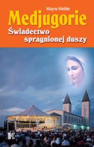 Medjugorie. Świadectwo spragnionej duszy. Autor: Weible Wayne. Dobreksiazki.pl Okładka książki Medjugorie. Świadectwo spragnionej duszy