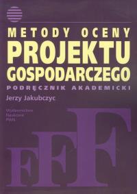 Metody oceny projektu gospodarczego. Autor: Jakubczyc Jerzy. Dobreksiazki.pl Okładka książki Metody oceny projektu gospodarczego