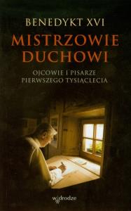 Mistrzowie duchowi. Ojcowie i pisarze pierw. tys.. Autor: Benedykt XVI. Dobreksiazki.pl Okładka książki Mistrzowie duchowi. Ojcowie i pisarze pierw. tys.