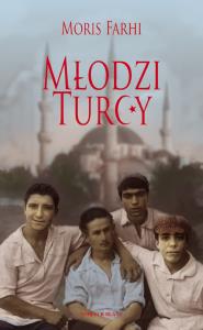 Młodzi Turcy. Autor: Farhi Moris. Dobreksiazki.pl Okładka książki Młodzi Turcy