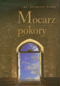 Mocarz pokory. Autor: Suchy Zbigniew. Dobreksiazki.pl Okładka książki Mocarz pokory