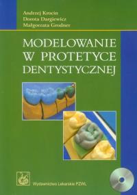 Modelowanie w protetyce dentystycznej + CD. Autor: Krocin Andrzej, Dargiewicz Dorota, Grodner Małgorzata. Dobreksiazki.pl Okładka książki Modelowanie w protetyce dentystycznej + CD