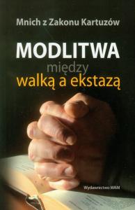 Modlitwa między walką a ekstazą. Wydawca: WAM. Dobreksiazki.pl Opakowanie Modlitwa między walką a ekstazą