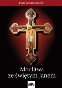 Modlitwa ze świętym Janem. Autor: Wiśniowski Piotr. Dobreksiazki.pl Okładka książki Modlitwa ze świętym Janem