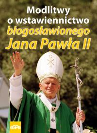 Modlitwy o wstawiennictwo błogosławionego Jana Pawła II. Autor: Matusiak Anna. Dobreksiazki.pl Okładka książki Modlitwy o wstawiennictwo błogosławionego Jana Pawła II