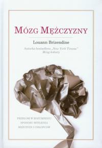 Mózg Mężczyzny. Autor: Louann Brizendine. Dobreksiazki.pl Okładka książki Mózg Mężczyzny