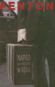 Napad bez pistoletu w ręku. Autor: Fenton Robert A.. Dobreksiazki.pl Okładka książki Napad bez pistoletu w ręku