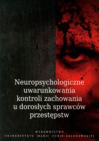 Neuropsychologiczne uwarunkowania kontroli zachowania u dorosłych sprawców przestępstw. Wydawca: UMCS. Dobreksiazki.pl Opakowanie Neuropsychologiczne uwarunkowania kontroli zachowania u dorosłych sprawców przestępstw