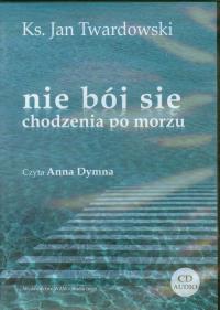 Nie bój się chodzenia po morzu mp3 - Audiobook. Autor: Jan Twardowski. Dobreksiazki.pl Okładka książki Nie bój się chodzenia po morzu mp3 - Audiobook
