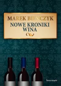 Nowe kroniki wina. Autor: Bieńczyk Marek. Dobreksiazki.pl Okładka książki Nowe kroniki wina