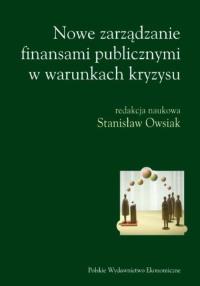 Nowe zarządzanie finansami publicznymi w warunkach kryzysu. Autor: Owsiak Stanisław. Dobreksiazki.pl Okładka książki Nowe zarządzanie finansami publicznymi w warunkach kryzysu