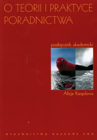 O teorii i praktyce poradnictwa. Autor: Kargulowa Alicja. Dobreksiazki.pl Okładka książki O teorii i praktyce poradnictwa