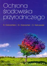 Ochrona środowiska przyrodniczego. Autor: Dobrzańska Bożena, Dobrzański Grzegorz, Kiełczewski Dariusz. Dobreksiazki.pl Okładka książki Ochrona środowiska przyrodniczego