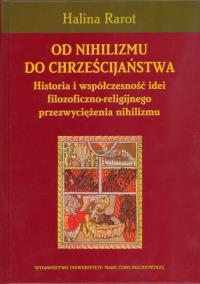 Od nihilizmu do chrześcijaństwa. Autor: Rarot Halina. Dobreksiazki.pl Okładka książki Od nihilizmu do chrześcijaństwa