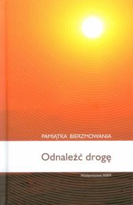 Odnaleźć drogę. Pamiątka bierzmowania. Autor: Anna Piecuch (red.). Dobreksiazki.pl Okładka książki Odnaleźć drogę. Pamiątka bierzmowania