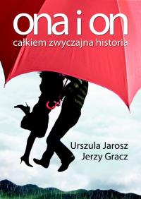 Ona i on. Całkiem zwyczajna historia. Autor: Jarosz Urszula, Gracz Jerzy. Dobreksiazki.pl Okładka książki Ona i on. Całkiem zwyczajna historia
