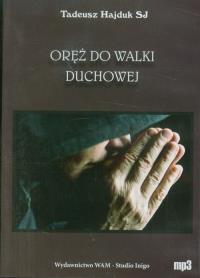 Oręż do walki duchowej - Audiobook. Autor: Tadeusz Hajduk SJ. Dobreksiazki.pl Okładka książki Oręż do walki duchowej - Audiobook
