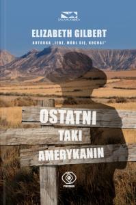 Ostatni taki Amerykanin - Elizabeth Gilbert. Autor: Elizabeth Gilbert. Dobreksiazki.pl Okładka książki Ostatni taki Amerykanin - Elizabeth Gilbert