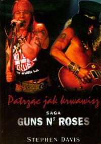 Patrząc jak krwawisz. Saga Guns N' Roses w.2011. Autor: Davis Stephen. Dobreksiazki.pl Okładka książki Patrząc jak krwawisz. Saga Guns N' Roses w.2011