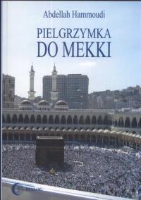 Pielgrzymka do Mekki. Autor: Hammoudi Abdellah. Dobreksiazki.pl Okładka książki Pielgrzymka do Mekki