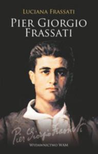 Pier Giorgio Frassati. Człowiek ośmiu błogosław.. Autor: Frassati Luciana. Dobreksiazki.pl Okładka książki Pier Giorgio Frassati. Człowiek ośmiu błogosław.