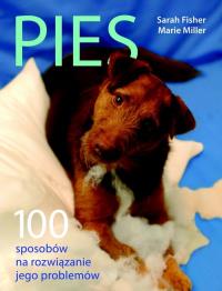 Pies. 100 sposobów na rozwiązanie jego problemów. Autor: Fisher Sara, Miller Marie. Dobreksiazki.pl Okładka książki Pies. 100 sposobów na rozwiązanie jego problemów