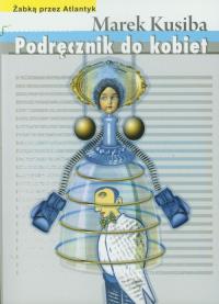 Podręcznik do kobiet. Autor: Kusiba Marek. Dobreksiazki.pl Okładka książki Podręcznik do kobiet
