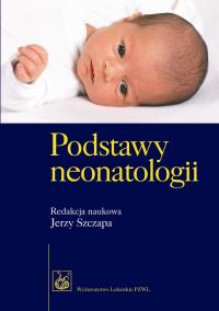 Podstawy neonatologii. Autor: pod red. Jerzy Szczapa. Dobreksiazki.pl Okładka książki Podstawy neonatologii