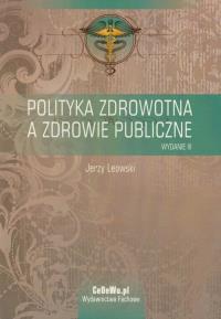 Polityka zdrowotna a zdrowie publiczne. Autor: Leowski Jerzy. Dobreksiazki.pl Okładka książki Polityka zdrowotna a zdrowie publiczne