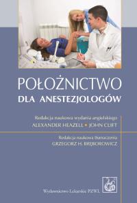 Położnictwo dla anestezjologów. Autor: Grzegorz Bręborowicz. Dobreksiazki.pl Okładka książki Położnictwo dla anestezjologów