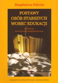 Postawy osób starszych wobec edukacji. Autor: Pakuła Magdalena. Dobreksiazki.pl Okładka książki Postawy osób starszych wobec edukacji