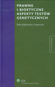 Prawne i bioetyczne aspekty testów genetycznych. Autor: Kapelańska-Pręgowska Julia. Dobreksiazki.pl Okładka książki Prawne i bioetyczne aspekty testów genetycznych