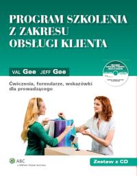 Program szkolenia z zakresu obsługi klienta + CD. Autor: Gee Jeff, Gee Val. Dobreksiazki.pl Okładka książki Program szkolenia z zakresu obsługi klienta + CD