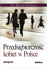 Przedsiębiorczość kobiet w Polsce. Autor: Rollnik-Sadowska Ewa. Dobreksiazki.pl Okładka książki Przedsiębiorczość kobiet w Polsce