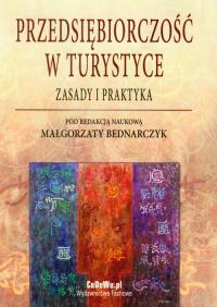 Przedsiębiorczość w turystyce Zasady i praktyka. Autor: Bednarczyk Malgorzata. Dobreksiazki.pl Okładka książki Przedsiębiorczość w turystyce Zasady i praktyka